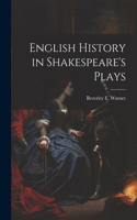 English History in Shakespeare's Plays