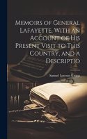 Memoirs of General Lafayette, With an Account of His Present Visit to This Country, and a Descriptio