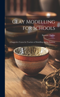 Clay Modelling for Schools; a Suggestive Course for Teachers of Modelling and for Students