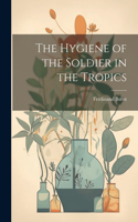 Hygiene of the Soldier in the Tropics