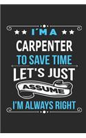 I`m a Carpenter To save time let´s just assume I´m always right: Blank Lined Notebook Journal Book with 110 Pages