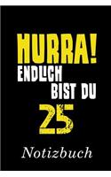 Hurra Endlich Bist Du 25 Notizbuch: - Notizbuch mit 110 linierten Seiten - Format 6x9 DIN A5 - Soft cover matt -