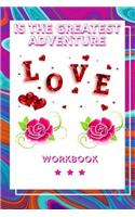 Love Is the Greatest Adventure Workbook: Ultimate Gift for Love Anniversary Workbook and Notebook Happy Marriage Workbook Happy For Couple Gifts Romantic Gifts Gift for Your Husband, Wife a