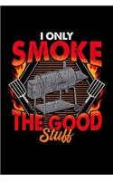 I Only Smoke The Good Stuff: BBQ, College Ruled Lined Paper, 120 pages, 6 x 9