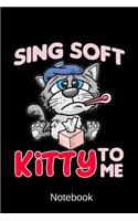 Notebook - Sing Soft Kitty To Me