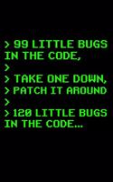 > 99 Little Bugs In The Code, > > Take One Down