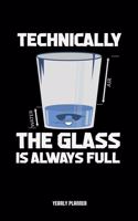 Technically The Glass Is Always Full Yearly Planner