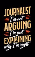 Journalist I'm Not Arguing I'm Just Explaining Why I'm Right