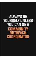 Always Be Yourself Unless You Can Be A Community Outreach Coordinator