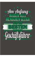 Am Anfang Waren Alle Menschen Gleich Nur Die Besten Wurden Geschäftsführer