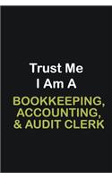 Trust Me I Am A Bookkeeping, Accounting, & Audit Clerk