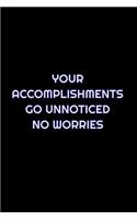 Your Accomplishments Go Unnoticed, No Worries