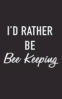 I'd Rather Be Bee Keeping: A 6x9 Inch Matte Softcover Journal Notebook with 120 Blank Lined Pages and a Funny Bee Keeper Cover Slogan