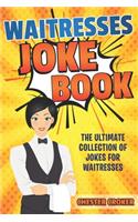 Waitresses Joke Book: Funny Waitress Jokes, Puns and Stories