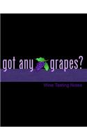 Got Any Grapes? Wine Tasting Notes: Notebook, Log or Diary to Track Your Favorite Wines