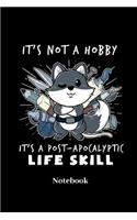 Its Not A Hobby Its A Post Apocalyptic Life Skill Notebook: Lined journal for crafting, knitting and drawing art fans - paperback, diary gift for men, women and children
