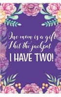 One Mom is a Gift I Hit the Jackpot I Have Two!