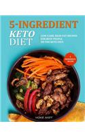 5-Ingredient Keto Diet: Low-Carb, High-Fat Recipes for Busy People on the Keto Diet. ( 5 Ingredients or Less )(1 5-Ingredient Keto Diet)