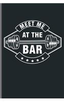 Meet me at the Bar: Training and Gym notebooks gift (6x9) Dot Grid notebook to write in