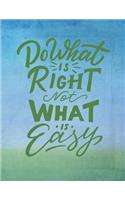 Do What Is Right Not What Is Easy