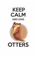 Keep Calm and Love Otters: Cute Otter Lovers Journal / Notebook / Diary / Birthday Gift (6x9 - 110 Blank Lined Pages)