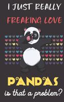 I Just Really Freaking Love Pandas. Is That A Problem?: Cute Character Dab Notebook and Journal. For Girls and Boys of All Ages. Perfect For Drawing, Journaling Sketching and Crayon Coloring