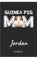 Guinea Pig Mom - Jordan - Notebook: Cute Blank Lined Personalized & Customized Guinea Pig Name School Notebook / Journal for Girls & Women. Funny Guinea Pig Accessories & Stuff. First 
