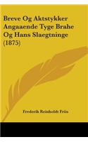 Breve Og Aktstykker Angaaende Tyge Brahe Og Hans Slaegtninge (1875)