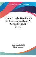 Lettere E Biglietti Autografi Di Giuseppe Garibaldi A Cittadini Pavesi (1907)