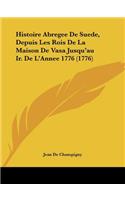 Histoire Abregee De Suede, Depuis Les Rois De La Maison De Vasa Jusqu'au Ir. De L'Annee 1776 (1776)