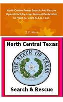 North Central Texas Search and Rescue Operational/by-Laws Manual Dedication to Frank C. Clark C.E.O./ Col.