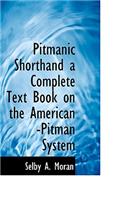 Pitmanic Shorthand a Complete Text Book on the American -Pitman System