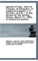 Speech of Hon. John M. Clayton, of Delaware, in Regard to Captain S. F. Du Pont, U.S.N.: In the Sen