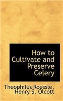 How to Cultivate and Preserve Celery