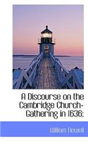 A Discourse on the Cambridge Church-Gathering in 1636;