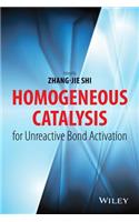Homogeneous Catalysis for Unreactive Bond Activation