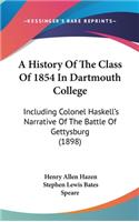 A History Of The Class Of 1854 In Dartmouth College: Including Colonel Haskell's Narrative Of The Battle Of Gettysburg (1898)
