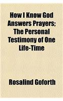 How I Know God Answers Prayers; The Personal Testimony of One Life-Time