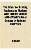 The Library of Oratory, Ancient and Modern; With Critical Studies of the World's Great Orators by Eminent Essayists