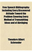 Free Speech Bibliography; Including Every Discovered Attitude Toward the Problem Covering Every Method of Transmitting Ideas and of Abridging