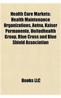 Health Care Markets: Health Maintenance Organizations, Aetna, Kaiser Permanente, Unitedhealth Group, Blue Cross and Blue Shield Association