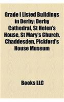 Grade I Listed Buildings in Derby: Derby Cathedral, St Helen's House, St Mary's Church, Chaddesden, Pickford's House Museum(English)