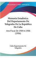 Memoria Estadistica del Departamento de Telegrafos de La Republica de Cuba: Ano Fiscal de 1904 a 1906 (1906)