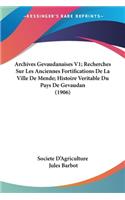 Archives Gevaudanaises V1; Recherches Sur Les Anciennes Fortifications De La Ville De Mende; Histoire Veritable Du Pays De Gevaudan (1906)