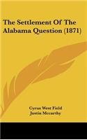 The Settlement of the Alabama Question (1871)