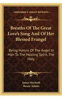 Breaths of the Great Love's Song and of Her Blessed Evangel