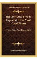 Lives and Bloody Exploits of the Most Noted Pirates: Their Trials and Executions