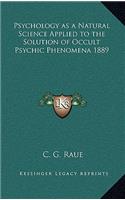 Psychology as a Natural Science Applied to the Solution of Occult Psychic Phenomena 1889