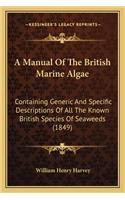 Manual of the British Marine Algae a Manual of the British Marine Algae