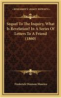 Sequel to the Inquiry, What Is Revelation? in a Series of Letters to a Friend (1860)